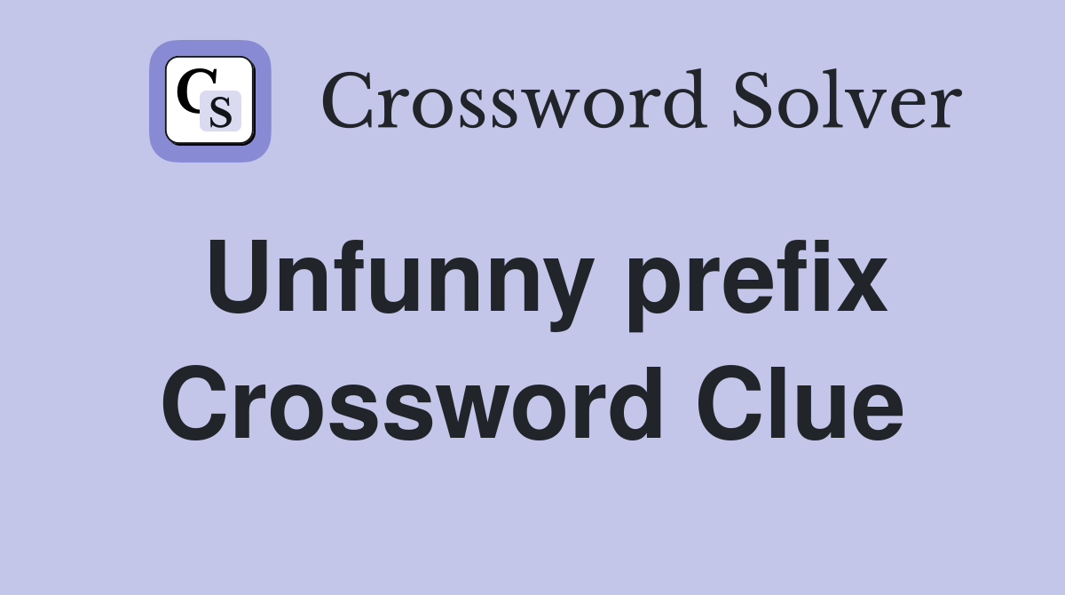 Unfunny prefix - Crossword Clue Answers - Crossword Solver